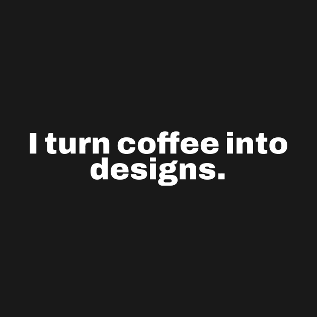 I turn coffee into designs. by Retrovillan