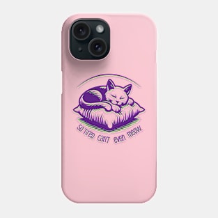 So tired can't even meow sleeping cat Phone Case