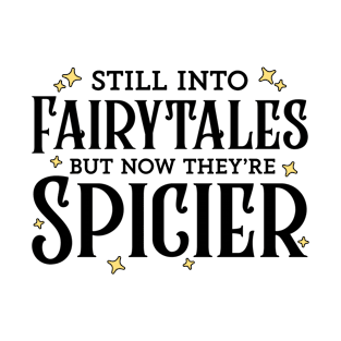 Still Into Fairytales but Now They're Spicier T-Shirt