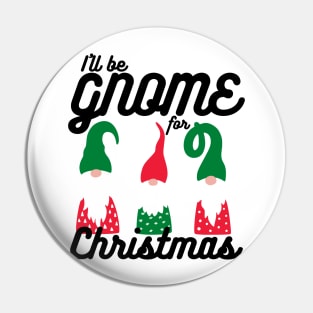 I'll be Gnome for Christmas Pin