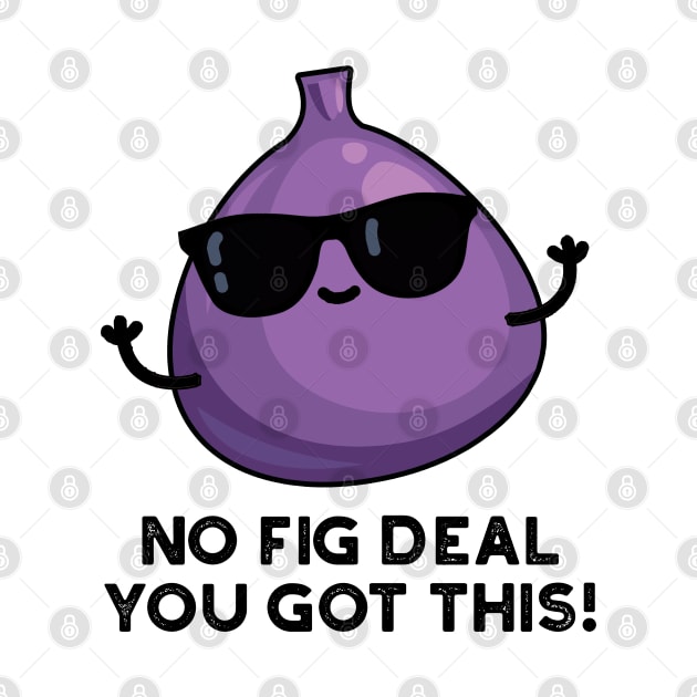 No Fig Deal I Got This Cute Fruit Pun by punnybone