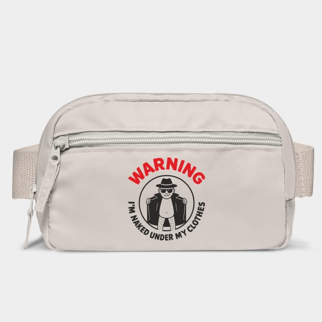 Warning I'm Naked Under My Clothes Funny Adult Humor by Anticorporati