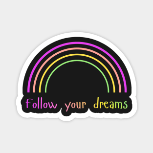 Follow Your Dreams – Rainbow – Positive Vibes Magnet