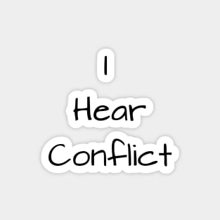 I hear conflict Magnet