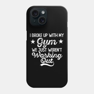 Broke Up With My Gym Phone Case