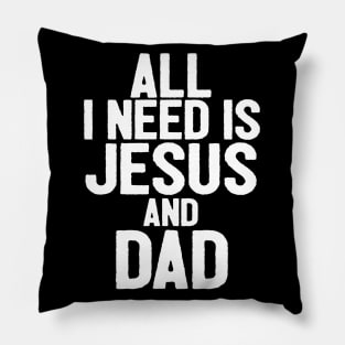 All I Need Is Jesus And Dad Pillow