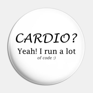 Cardio? Yeah I run a lot of code Pin