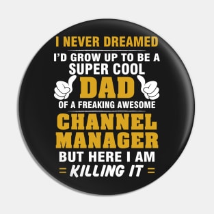 Channel Manager Dad  – Cool Dad Of Freaking Awesome Channel Manager Pin