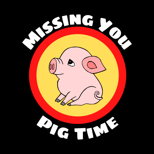 Missing You Pig Time - Pig Pun by Allthingspunny