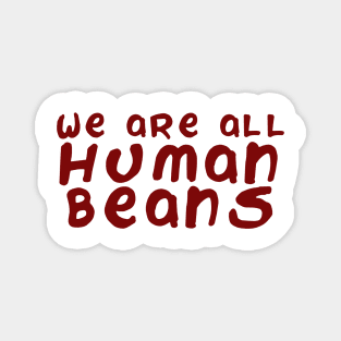 We are all human beans Magnet