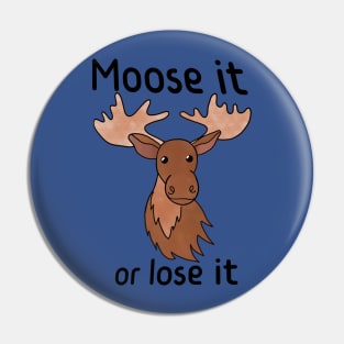Moose It or Lose It Pin