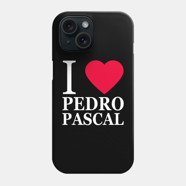 I love Pedro Pascal Phone Case by byebyesally