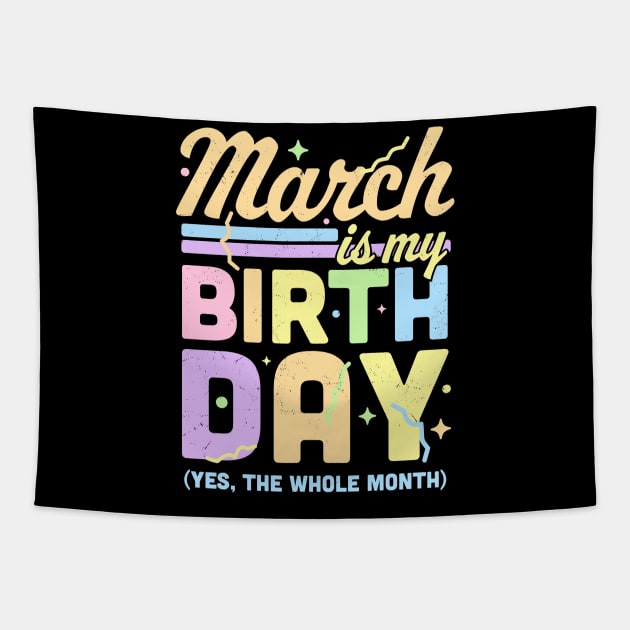 March Is My Birthday Yes The Whole Month Fun March Birthday Tapestry by OrangeMonkeyArt