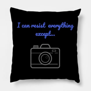 i can resist everything except Pillow