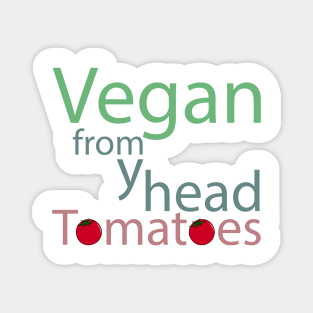 vegan from my head tomatoes funny saying Magnet