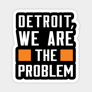 Detroit, We Are The Problem - Spoken From Space Magnet