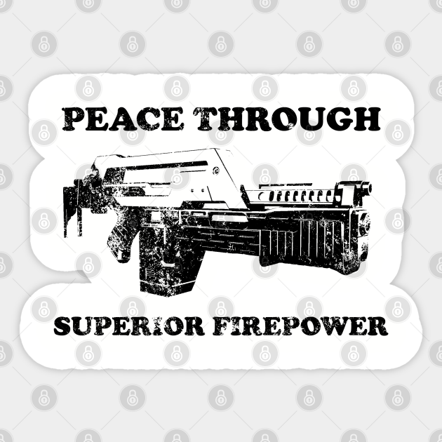 Peace Through Superior Firepower - Aliens - Sticker