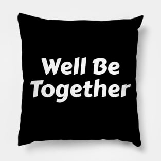 Well be together Pillow