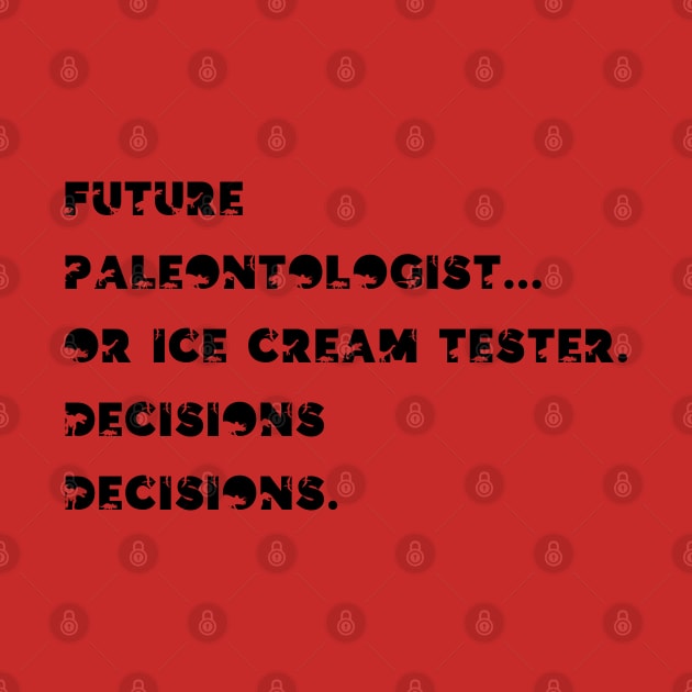 Future paleontologist or ice cream tester... Decisions, decisions. by GrandThreats