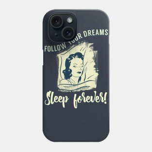 Follow Your Dreams Sleep Forever! Phone Case