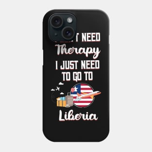 I Don't Need Therapy I Just Need To Go To Liberia Phone Case