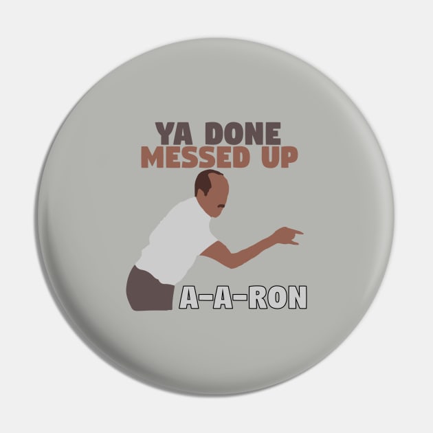 Ya done messed up A-A-Ron Pin by mymainmandeebo