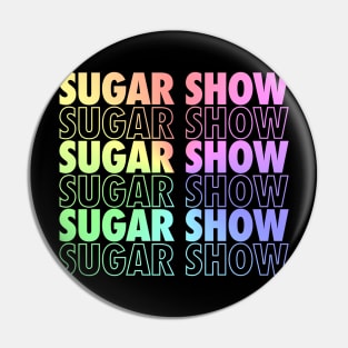 Sugar Show Pin