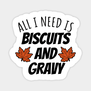 All I Need Is Biscuits And Gravy Magnet