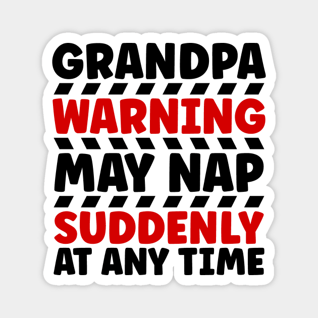 Grandpa Warning May Nap Suddenly At Any Time Magnet by colorsplash