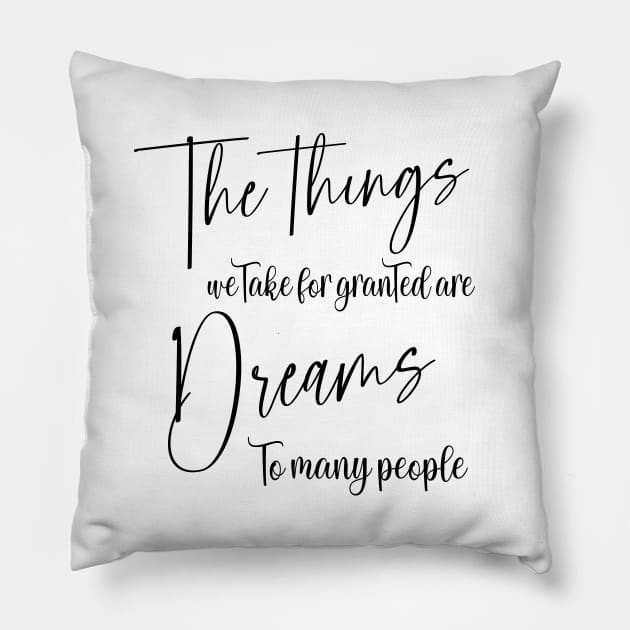 The things we take for granted are dreams to many people | Manifest your dreams Pillow by FlyingWhale369