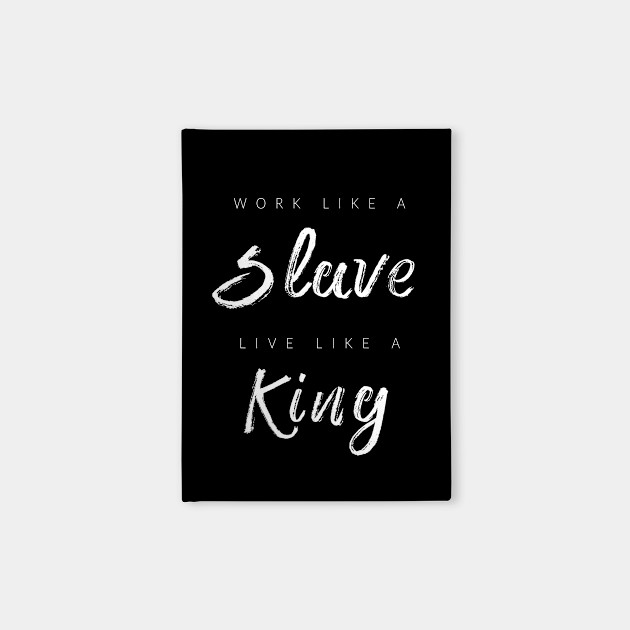 Work Like A Slave Live Like A King Gym Bodybuilding Motivation Notebook Teepublic