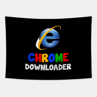 Chrome Downloader..RIP Internet explorer Design Tapestry