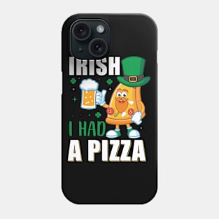 Irish I Had A Pizza Phone Case