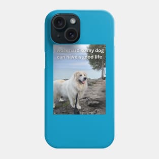 I work hard so my dog can have a good life Phone Case