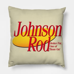 I Need a New Johnson Rod Pillow