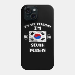 I'm Not Yelling I'm South Korean - Gift for South Korean With Roots From South Korea Phone Case
