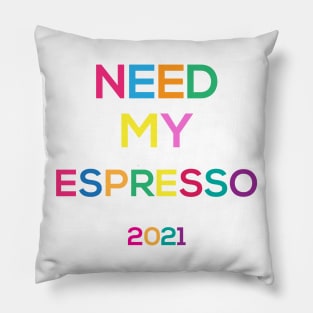 need my espresso for 2021 Pillow