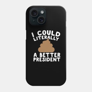 I Could Literally Shit A Better President Phone Case