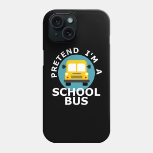 Pretend I'm a school bus Phone Case