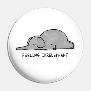 FEELING IRRELEPHANT Pin