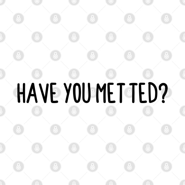 Have You Met Ted ? by BijStore