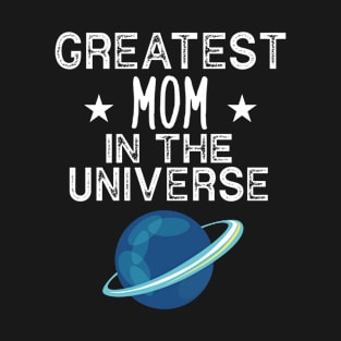 Greatest Mom In The Universe T-Shirt