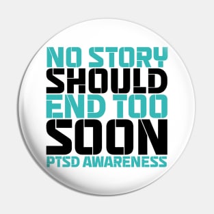 No Story Should End Too Soon PTSD Awareness Pin