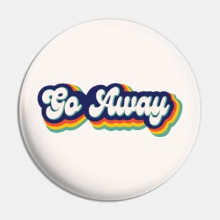 Go Away Retro Pin