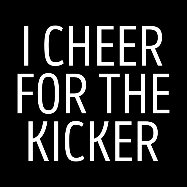 I Cheer For The Kicker by BandaraxStore