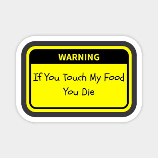 Warning: If You Touch My Food, You Die Magnet