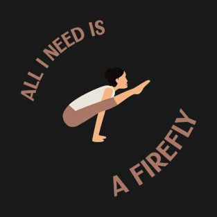 All I need is a Firefly, Yoga Arm Balance T-Shirt