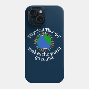 Physical Therapy Makes the World Go Round Phone Case