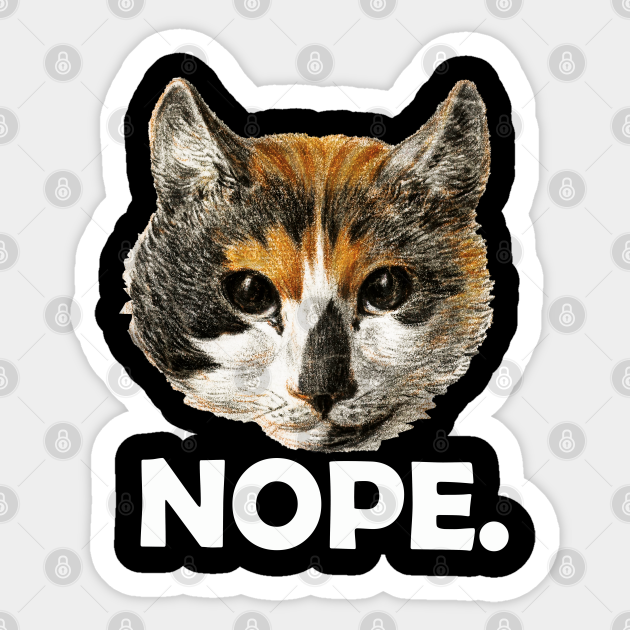 Nope. Sorry, My Cat said No- Funny Vintage Cat Illustration - Nope My Cat Said No Cat Lovers Gift - Sticker | TeePublic Nope. Sorry, My Cat said No- Funny Vintage Cat Illustration - Nope My Cat Said No Cat Lovers Gift - Sticker | TeePublic