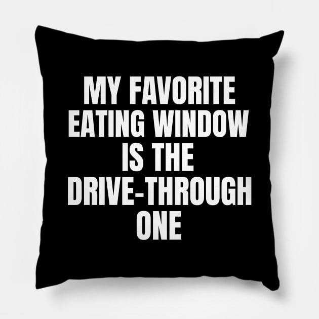 My Favorite Eating Window Is The Drive-Through One Fasting Pillow by OldCamp